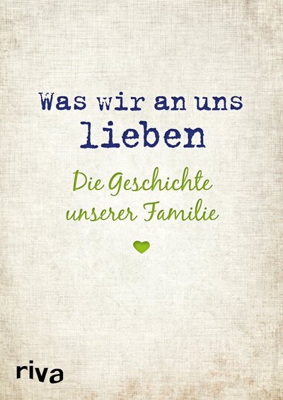 Was wir an uns lieben – Die Geschichte unserer Familie - Zum gemeinsamen Ausfüllen