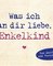 Was ich an dir liebe, Enkelkind – Miniversion