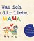 Was ich an dir liebe, Mama – Version für Kinder