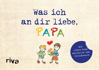 Was ich an dir liebe, Papa – Version für Kinder - Zum Ausfüllen und Verschenken. Das perfekte Geschenk/Geschenkidee für Vatertag, Weihnachten und Geburtstag