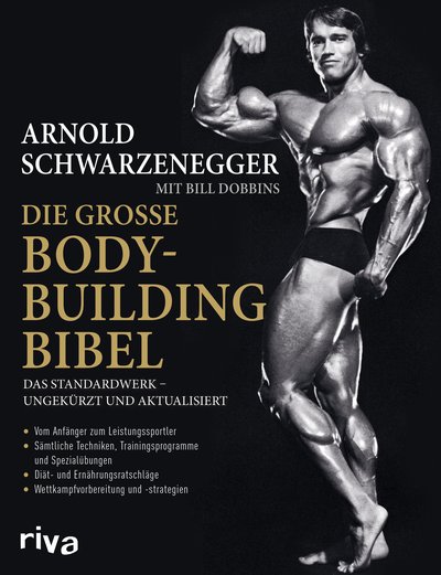 Die große Bodybuilding-Bibel - Das Standardwerk – ungekürzt und aktualisiert Vom Anfänger zum Leistungssportler – sämtliche Techniken, Trainingsprogramme und Spezialübungen – Diät- und Ernährungsratschläge – Wettkampfvorbereitung und Strategien