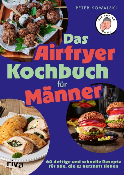 Das Airfryer-Kochbuch für Männer - 60 deftige und schnelle Rezepte für alle, die es herzhaft lieben