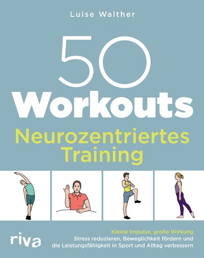50 Workouts – Neurozentriertes Training - Kleine Impulse, große Wirkung: Stress reduzieren, Beweglichkeit fördern und die Leistungsfähigkeit in Sport und Alltag verbessern