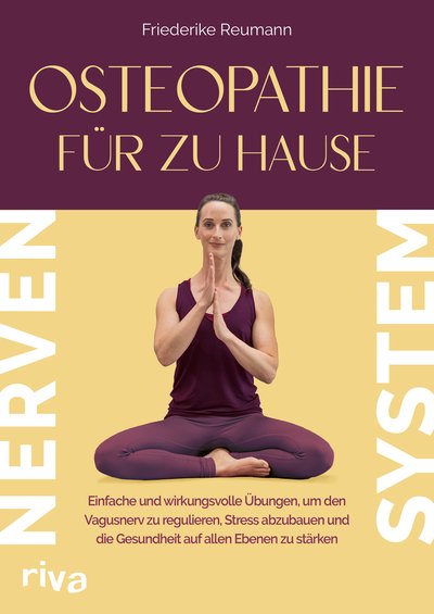 Osteopathie für zu Hause – Nervensystem - Einfache und wirkungsvolle Übungen, um den Vagusnerv zu regulieren, Stress abzubauen und die Gesundheit auf allen Ebenen zu stärken