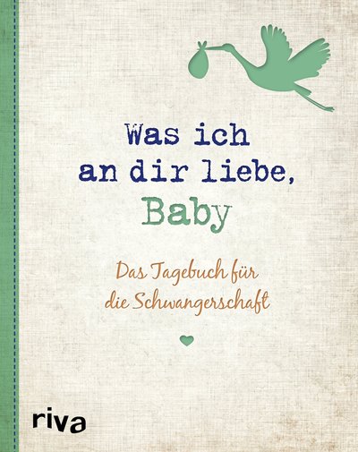 Was ich an dir liebe, Baby - Das Tagebuch für die Schwangerschaft