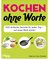 Kochen ohne Worte