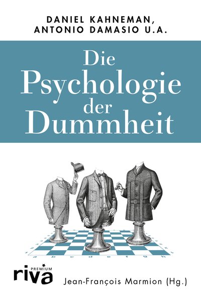 Die Psychologie der Dummheit - Das Geheimnis einer entbehrlichen Eigenschaft endlich entschlüsselt