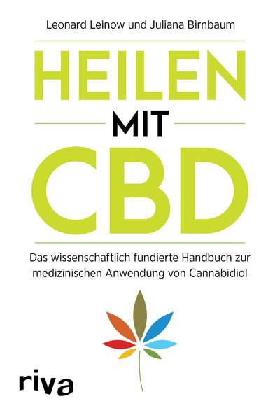 Heilen mit CBD - Das wissenschaftlich fundierte Handbuch zur medizinischen Anwendung von Cannabidiol