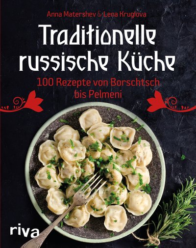 Traditionelle russische Küche - 100 Rezepte von Borsch bis Pelmeni
