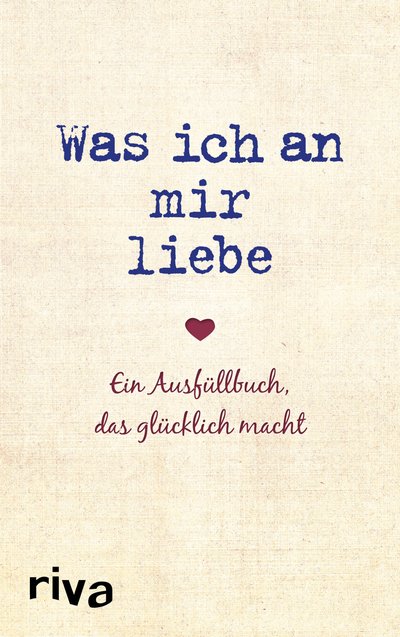Was ich an mir liebe - Ein Ausfüllbuch, das glücklich macht