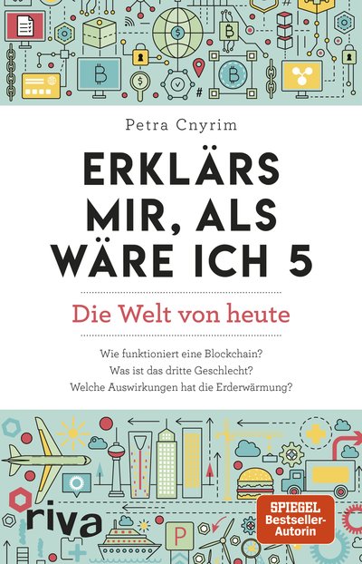 Erklärs mir, als wäre ich 5 - Die Welt von heute. Die SPIEGEL-Bestseller-Autorin beantwortet die wichtigsten Fragen der Gegenwart von Burn-out bis Klimawandel. Allgemeinwissen kompakt