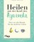 Heilen mit der Kraft des Ayurveda