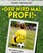 "Der wird mal Profi!"