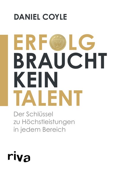 Erfolg braucht kein Talent - Der wahre Schlüssel zu Höchstleistungen in jedem Bereich