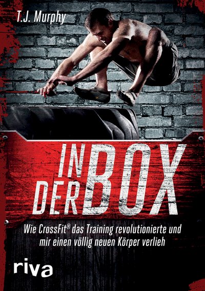 In der Box - Wie CrossFit® das Training revolutionierte und mir einen völlig neuen Körper verlieh