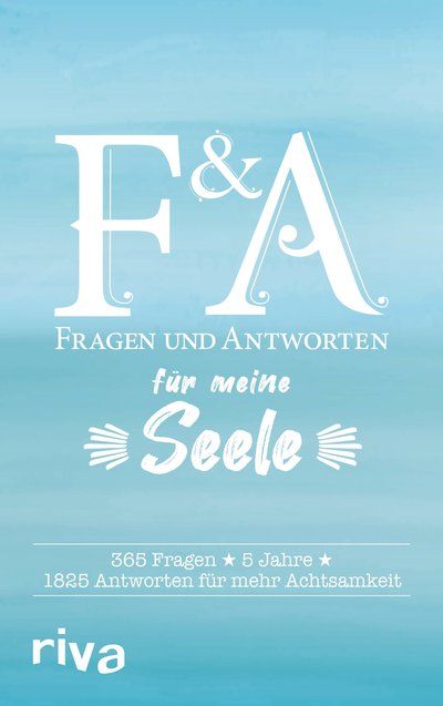 Fragen & Antworten für meine Seele - 365 Fragen, 5 Jahre, 1825 Antworten für mehr Achtsamkeit