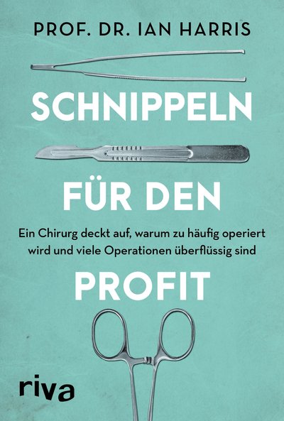 Schnippeln für den Profit - Ein Chirurg deckt auf, warum zu häufig operiert wird und viele Operationen überflüssig sind