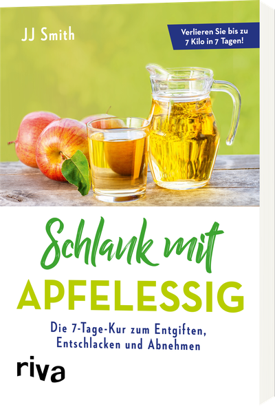 Schlank mit Apfelessig - Die 7-Tage-Kur zum Entgiften, Entschlacken und Abnehmen