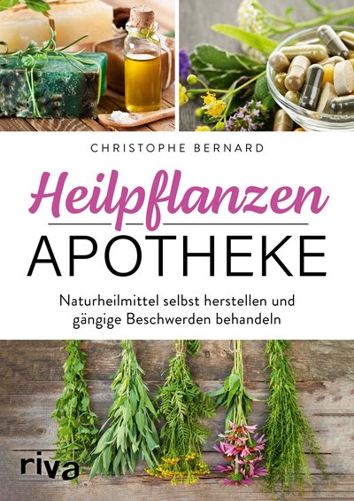 Heilpflanzen-Apotheke - Naturheilmittel selbst herstellen und gängige Beschwerden behandeln