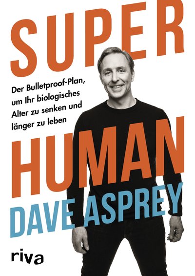 Super Human - Der Bulletproof-Plan, um Ihr biologisches Alter zu senken und länger zu leben