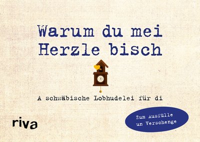 Was ich an dir liebe – Warum du mei Herzle bisch - A schwäbische Lobhudelei zum Ausfülle un Verschenge