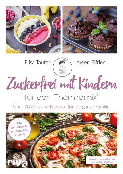 Zuckerfrei mit Kindern – für den Thermomix® - Über 70 einfache Rezepte für die ganze Familie