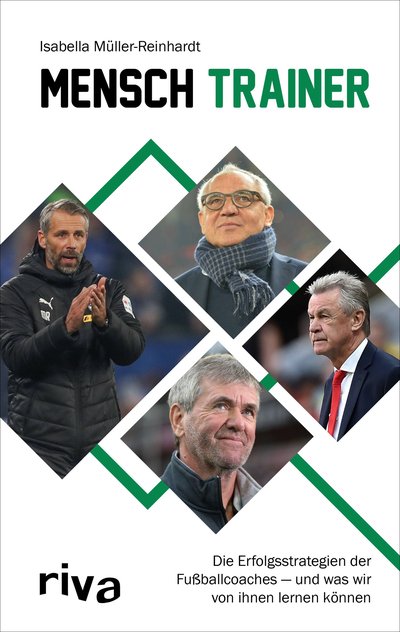 Mensch Trainer - Die Erfolgsstrategien der Fußballcoaches – und was wir von ihnen lernen können