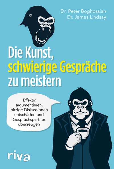 Die Kunst, schwierige Gespräche zu meistern - Effektiv argumentieren, hitzige Diskussionen entschärfen und Gesprächspartner überzeugen