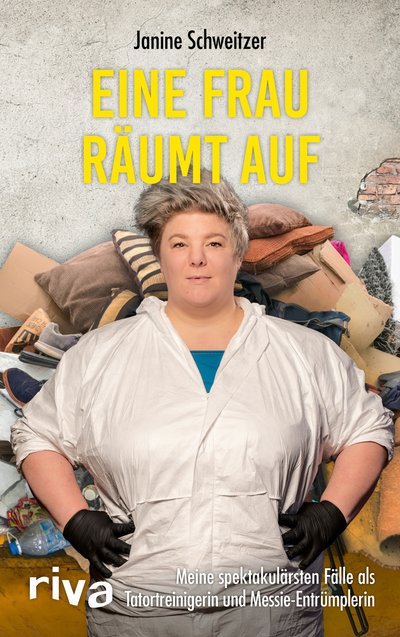 Eine Frau räumt auf - Meine spektakulärsten Fälle als Tatortreinigerin und Messie-Entrümplerin