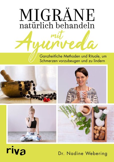 Migräne natürlich behandeln mit Ayurveda - Ganzheitliche Methoden und Rituale, um Schmerzen vorzubeugen und zu lindern