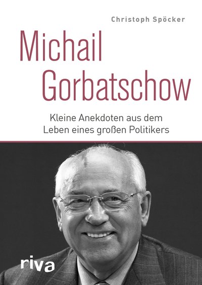 Michail Gorbatschow - Kleine Anekdoten aus dem Leben eines großen Politikers