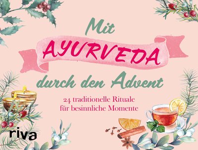 Mit Ayurveda durch den Advent - 24 traditionelle Rituale für besinnliche Momente