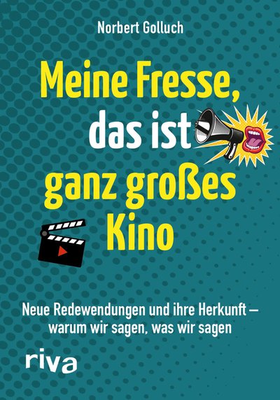 Meine Fresse, das ist ganz großes Kino - Neue Redewendungen und ihre Herkunft – warum wir sagen, was wir sagen