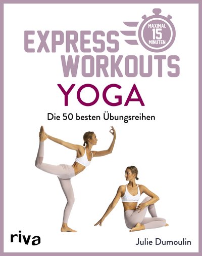 Express-Workouts – Yoga - Die besten 50 Übungsreihen. Maximal 15 Minuten