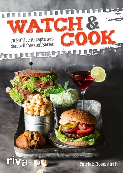 Watch & Cook - 70 kultige Rezepte aus den beliebtesten Serien