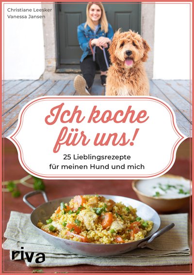 Ich koche für uns! - 25 Lieblingsrezepte für meinen Hund und mich