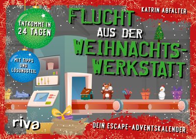 Flucht aus der Weihnachtswerkstatt. Dein Escape-Adventskalender - Entkomme in 24 Tagen. Komplett überarbeitete Neuausgabe. Mit Tipps und Lösungsteil