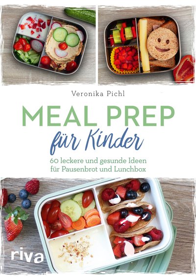 Meal Prep für Kinder - 60 leckere und gesunde Ideen für Pausenbrot und Lunchbox