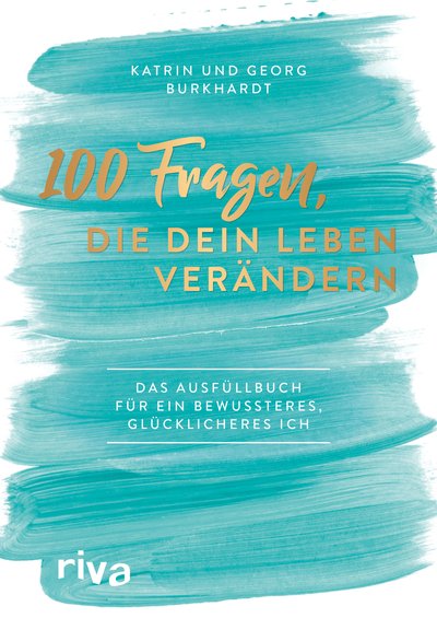 100 Fragen, die dein Leben verändern - Das Ausfüllbuch für ein bewussteres, glücklicheres Ich