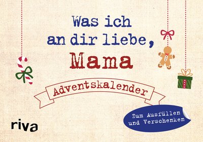 Was ich an dir liebe, Mama – Adventskalender. Hardcover-Ausgabe - Zum Ausfüllen und Verschenken
