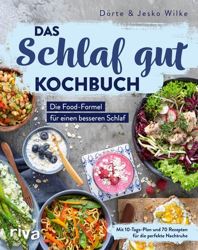 Das Schlaf-gut-Kochbuch - Die Food-Formel für einen besseren Schlaf