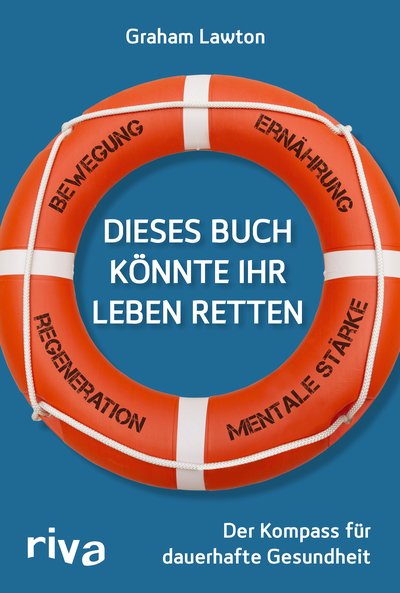 Dieses Buch könnte Ihr Leben retten - Der Kompass für dauerhafte Gesundheit. Bewegung – Ernährung – Mentale Stärke – Regeneration