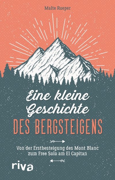 Eine kleine Geschichte des Bergsteigens - Von der Erstbesteigung des Mont Blanc zum Free Solo am El Capitan