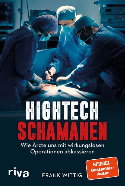 Hightech-Schamanen - Wie Ärzte uns mit wirkungslosen Operationen abkassieren