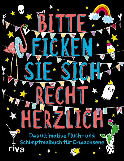 Bitte ficken Sie sich recht herzlich - Das ultimative Fluch- und Schimpfmalbuch für Erwachsene
