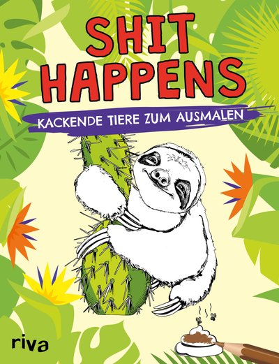 Shit happens - Kackende Tiere zum Ausmalen für Erwachsene