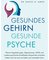 Gesundes Gehirn – gesunde Psyche
