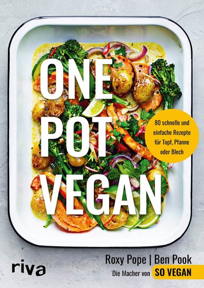 One Pot vegan - 80 schnelle und einfache Rezepte für Topf, Pfanne oder Blech