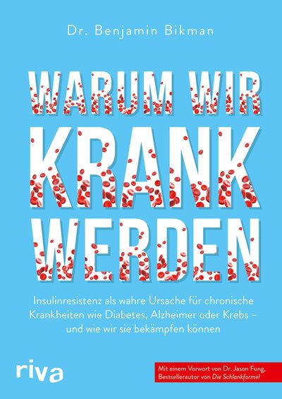 Warum wir krank werden - Insulinresistenz als wahre Ursache für chronische Krankheiten wie Diabetes, Alzheimer oder Krebs - und wie wir sie bekämpfen können. Mit einem Vorwort von Dr. Jason Fung