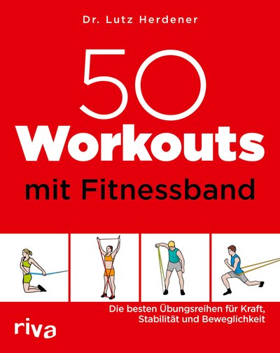 50 Workouts mit Fitnessband - Die besten Übungsreihen für Kraft, Stabilität und Beweglichkeit